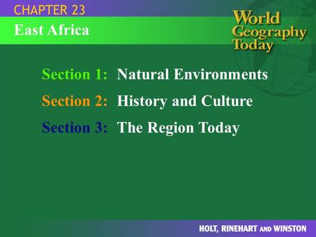 Section 1:Natural Environments Section 2:History and Culture Section 3:The Region Today CHAPTER 23 East Africa.
