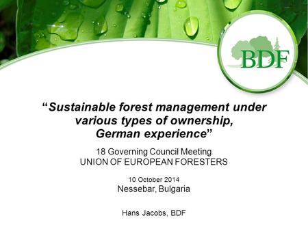 “Sustainable forest management under various types of ownership, German experience” 18 Governing Council Meeting UNION OF EUROPEAN FORESTERS 10 October.