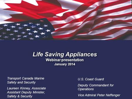 1. Life Saving Appliances Webinar presentation January 2014 Transport Canada Marine Safety and Security Laureen Kinney, Associate Assistant Deputy Minister,