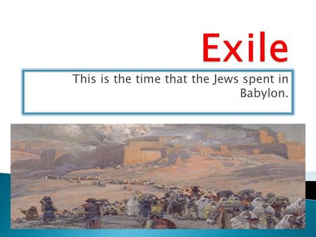 This is the time that the Jews spent in Babylon..