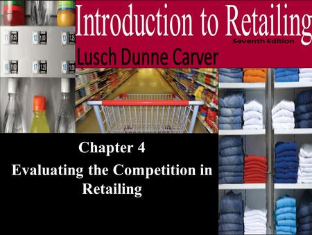 Chapter 4 Evaluating the Competition in Retailing