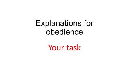 Explanations for obedience Your task. Agency Theory is one possible explanation for obedience proposed by Milgram Evaluation point 1 Agency theory says.