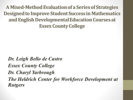 A Mixed-Method Evaluation of a Series of Strategies Designed to Improve Student Success in Mathematics and English Developmental Education Courses at Essex.