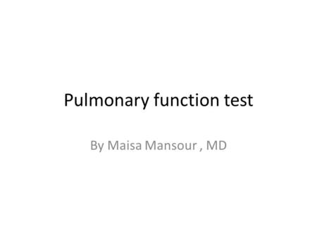 Pulmonary function test By Maisa Mansour, MD. PFT PTF is one of the most important and most frequently utilized investigations in our field. Why do.