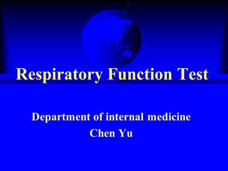Respiratory Function Test Department of internal medicine Chen Yu.
