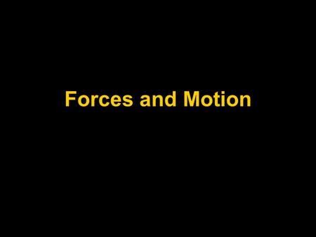 Forces and Motion. Aristotle: Natural Motion: light objects rise, heavy objects fall Violent Motion: motion contrary to an object’s nature, requires an.