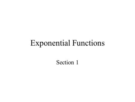 Exponential Functions Section 1. Exponential Function f(x) = a x, a > 0, a ≠ 1 The base is a constant and the exponent is a variable, unlike a power function.