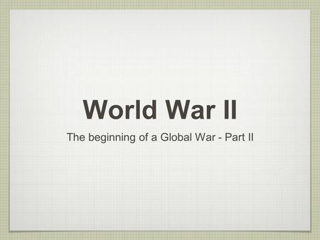 The beginning of a Global War - Part II