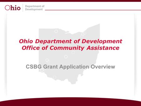 Ohio Department of Development Office of Community Assistance CSBG Grant Application Overview.