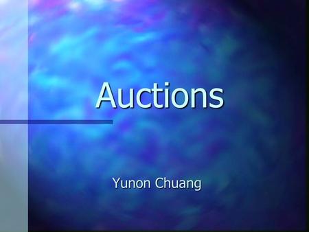Auctions Yunon Chuang. What are auctions? n Auction Markets: –traders transact directly against the orders of other traders by communication through a.