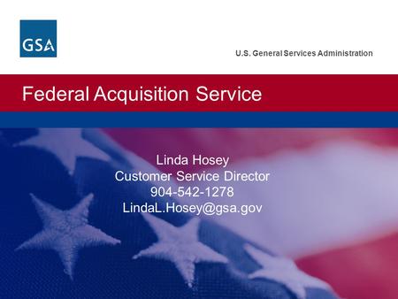 Federal Acquisition Service U.S. General Services Administration Linda Hosey Customer Service Director 904-542-1278