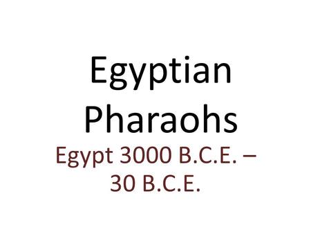 Egyptian Pharaohs Egypt 3000 B.C.E. – 30 B.C.E.. Pharaoh The Rulers who controlled Egypt from the Old Kingdom, Middle Kingdom, to the New Kingdom.