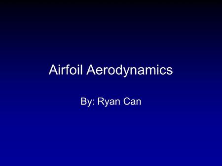 Airfoil Aerodynamics By: Ryan Can. Need Federal Aviation Administration, 2008.