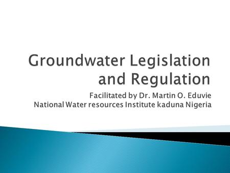 Facilitated by Dr. Martin O. Eduvie National Water resources Institute kaduna Nigeria.