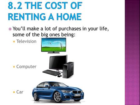 You’ll make a lot of purchases in your life, some of the big ones being:  Television  Computer  Car.