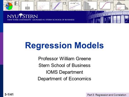 Part 3: Regression and Correlation 3-1/41 Regression Models Professor William Greene Stern School of Business IOMS Department Department of Economics.
