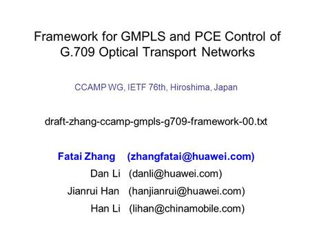 CCAMP WG, IETF 76th, Hiroshima, Japan draft-zhang-ccamp-gmpls-g709-framework-00.txt Fatai Zhang Dan Li Jianrui.