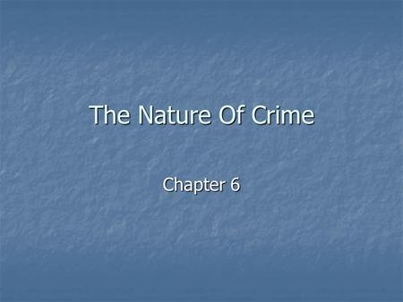 The Nature Of Crime Chapter 6. What Is A Crime? A crime is an act or omission of an act that is prohibited and punishable under federal statute. A crime.