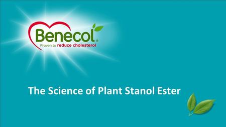 The Science of Plant Stanol Ester. Contents Background Plant stanol ester and LDL-cholesterol lowering Dose-response of plant stanol ester with high daily.