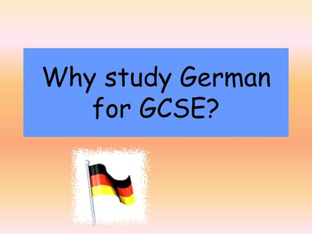 Why study German for GCSE?. The Importance of Languages How many languages are spoken throughout the world? 100 200 300 More than 500 Just over 6,500.