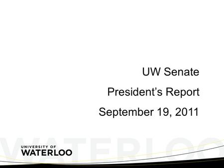 UW Senate President’s Report September 19, 2011. Ontario Election – October 6, 2011 Liberal Party Platform 30 per cent tuition grant Students from families.
