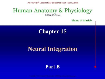 Human Anatomy & Physiology FIFTH EDITION Elaine N. Marieb PowerPoint ® Lecture Slide Presentation by Vince Austin Copyright © 2003 Pearson Education, Inc.