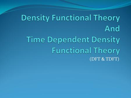 Density Functional Theory And Time Dependent Density Functional Theory