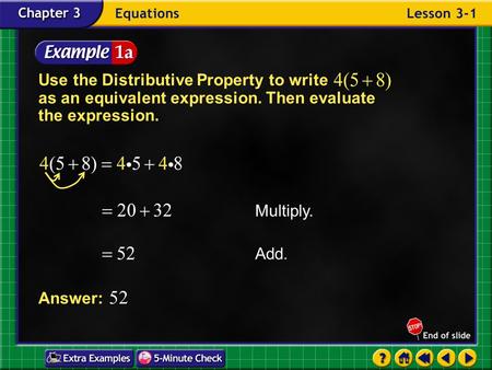 Example 1-1a Use the Distributive Property to write as an equivalent expression. Then evaluate the expression. Answer: 52 Multiply. Add.