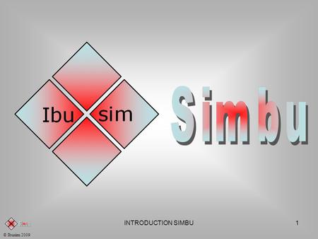 INTRODUCTION SIMBU1 © Ibusim 2009 INTRODUCTION SIMBU2 © Ibusim 2009 WHAT IS SIMBU ? a business simulation using action boards… a business simulation.
