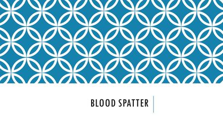 Blood Spatter.