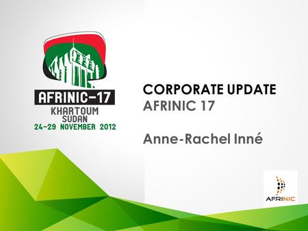 CORPORATE UPDATE AFRINIC 17 Anne-Rachel Inné. Team Work: activity plans, improvement of services Ongoing projects – ISO certification – Performance Management.