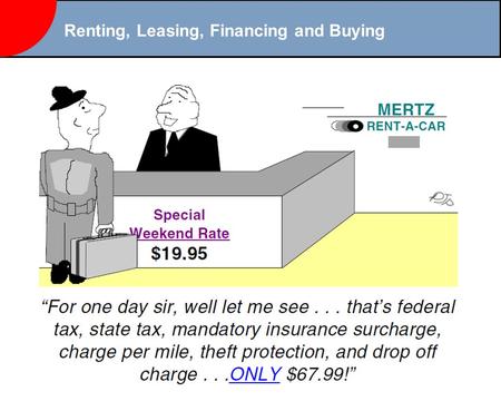 Renting, Leasing, Financing and Buying. Renting Rental: A short term agreement or contract under which property is rented from one person to another on.