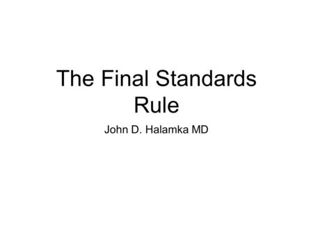 The Final Standards Rule John D. Halamka MD. Categories of Standards Content Vocabulary Privacy/Security.