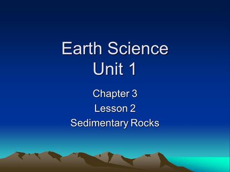 Chapter 3 Lesson 2 Sedimentary Rocks