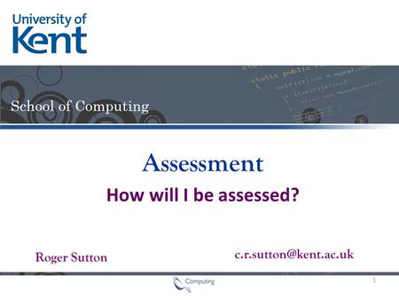 Roger Sutton Assessment How will I be assessed? 1.