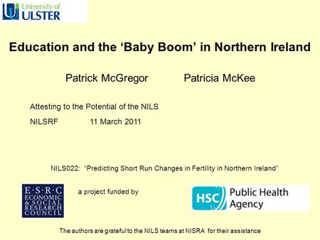 Education and the ‘Baby Boom’ in Northern Ireland Patrick McGregor Patricia McKee NILS022: “Predicting Short Run Changes in Fertility in Northern Ireland”