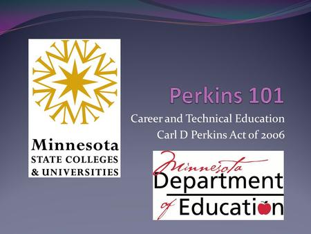 Career and Technical Education Carl D Perkins Act of 2006.