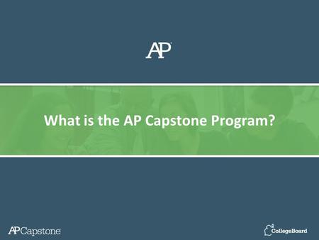 What is the AP Capstone Program?. Introducing - AP Capstone Emphasizes Critical Skills Complements the in-depth subject-matter study in AP  Considering.