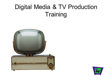Digital Media & TV Production Training. The One Thing & The Main Thing There is only one common experience that all staff and students at each school.