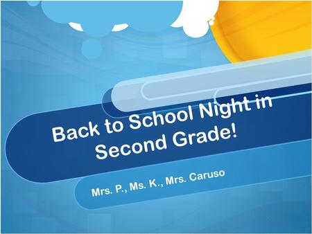 Back to School Night in Second Grade! Mrs. P., Ms. K., Mrs. Caruso.