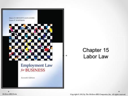 Chapter 15 Labor Law McGraw-Hill/Irwin Copyright © 2012 by The McGraw-Hill Companies, Inc. All rights reserved.