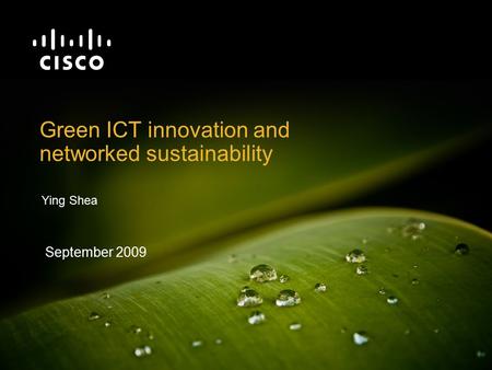 1 Green ICT innovation and networked sustainability Ying Shea September 2009.