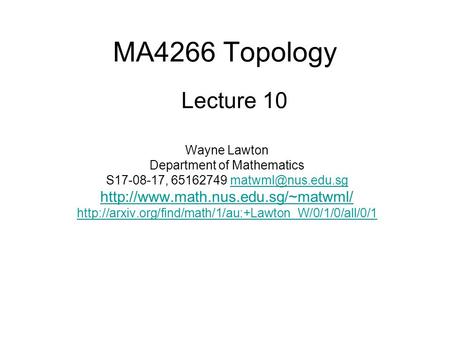 MA4266 Topology Wayne Lawton Department of Mathematics S17-08-17, 65162749