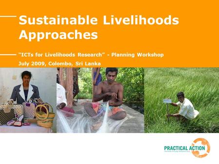 Sustainable Livelihoods Approaches “ICTs for Livelihoods Research” - Planning Workshop July 2009, Colombo, Sri Lanka.