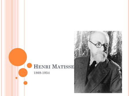 H ENRI M ATISSE 1869-1954. W HO WAS HENRI MATISSE ? French artist Was a Fauvist - meaning that they used expressive color (used color to show meaning).