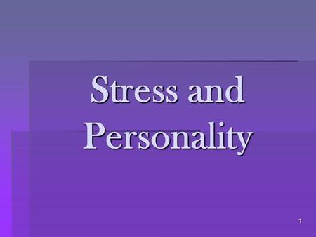 1 Stress and Personality. 2 How does your personality affect your response to stress?