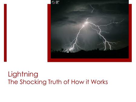 Lightning The Shocking Truth of How it Works. The Strike – it starts in the cloud  The strike begins in the cloud itself.  Clouds contain both hail.