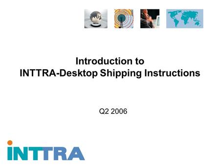 Introduction to INTTRA-Desktop Shipping Instructions Q2 2006.