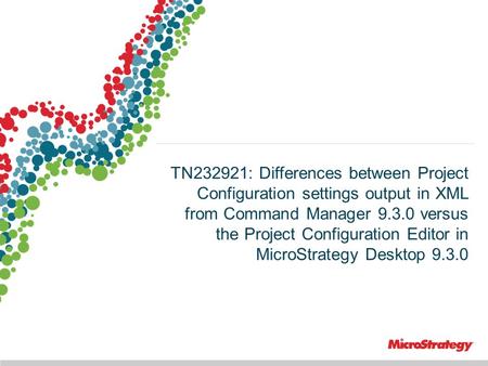 1 TN232921: Differences between Project Configuration settings output in XML from Command Manager 9.3.0 versus the Project Configuration Editor in MicroStrategy.