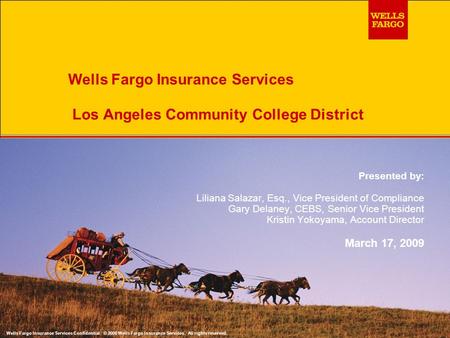 Wells Fargo Insurance Services Los Angeles Community College District Presented by: Liliana Salazar, Esq., Vice President of Compliance Gary Delaney, CEBS,